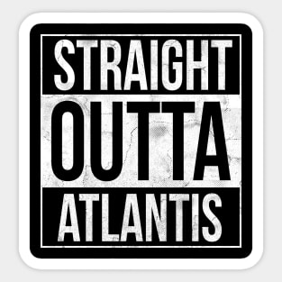 Straight Outta Atlantis Sticker